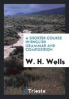 A Shorter Course in English Grammar and Composition