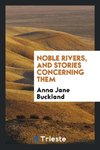 Noble Rivers, and Stories Concerning Them