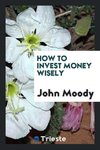 How to Invest Money Wisely