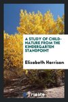 A Study of Child-Nature from the Kindergarten Standpoint