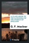 A Class-Book of the Catechism of the Church of England