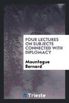 Four Lectures on Subjects Connected with Diplomacy