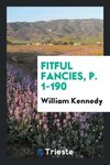 Fitful Fancies, p. 1-190