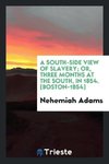 A South-Side View of Slavery; Or, Three Months at the South, in 1854. [Boston-1854]