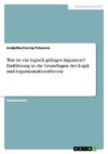 Was ist ein logisch gültiges Argument? Einführung in die Grundlagen der Logik und Argumentationstheorie