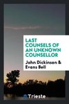 Last Counsels of an Unknown Counsellor