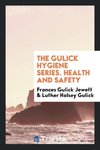 The Gulick Hygiene Series. Health and Safety