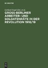 Groß-Berliner Arbeiter- und Soldatenräte in der Revolution 1918/19