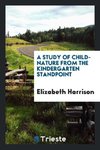 A Study of Child-Nature from the Kindergarten Standpoint