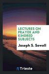 Lectures on Prayer and Kindred Subjects