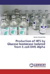 Production of HFS by Glucose Isomerase Isolated from E.coli DH5 Alpha