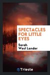 Spectacles for Little Eyes