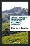 Century Readings in United States History. The Westward Movement