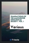 Transactions of the Manchester Geological Society. Vol. I