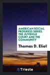 American Social Progress Series. The Juvenile Court and the Community