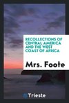 Recollections of Central America and the West Coast of Africa