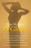 Wipe My Tears,  O Ghana