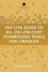 The LITA Guide to No- or Low-Cost Technology Tools for Libraries