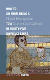 How to Go from Being a Good Evangelical to a Committed Catholic in Ninety-Five Difficult Steps