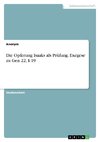 Die Opferung Isaaks als Prüfung. Exegese zu Gen 22, 1-19