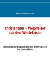 Christentum - Wegweiser aus den Wertekrisen