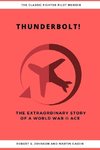 Thunderbolt! The Extraordinary Story of a World War II Ace