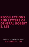 Recollections and Letters of General Robert E. Lee