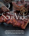 Sous Vide BBQ: Delicious Recipes and Precision Techniques That Guarantee Smoky, Fall-Off-The-Bone BBQ Every Time