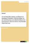 Social Media Recruiting und Employer Branding. Veränderte Anforderungen an die Rekrutierung von Arbeitnehmern der Generation Y und Z in Zeiten wachsender Digitalisierung