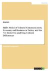 Hall's Model of Cultural Communication, Economy and Business in Turkey and the 7-D Model for analyzing Cultural Differences