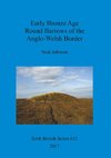 Early Bronze Age Round Barrows of the Anglo-Welsh Border