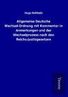 Allgemeine Deutsche Wechsel-Ordnung mit Kommentar in Anmerkungen und der Wechselprozess nach den Reichs-Justizgesetzen