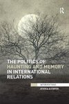 Auchter, J: The Politics of Haunting and Memory in Internati