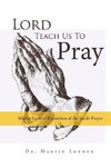 Lord, Teach Us to Pray, Dr. Martin Luther's Exposition of the Lord's Prayer