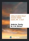 Creatures That Once Were Men, pp. 1-247