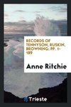 Records of Tennyson, Ruskin, Browning; pp. 1-189