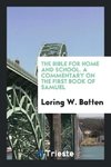 The Bible for Home and School. A Commentary on the First Book of Samuel