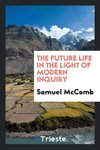 The Future Life in the Light of Modern Inquiry