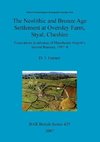 The Neolithic and Bronze Age Settlement at Oversley Farm, Styal, Cheshire