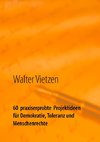 60  praxiserprobte  Projektideen für Demokratie, Toleranz und Menschenrechte