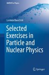 Selected Exercises in Particle and Nuclear Physics