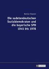 Die sudetendeutschen Sozialdemokraten und die bayerische SPD 1945 bis 1978