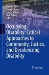 Occupying Disability: Critical Approaches to Community, Justice, and Decolonizing Disability