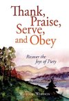 Thank, Praise, Serve, and Obey