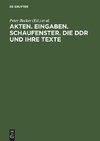 Akten. Eingaben. Schaufenster. Die DDR und ihre Texte