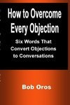 How to Overcome Every Objection