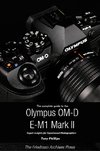 The Complete Guide to the Olympus O-MD E-M1 II (B&W Edition)