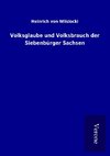 Volksglaube und Volksbrauch der Siebenbürger Sachsen