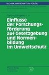 Einflüsse der Forschungsförderung auf Gesetzgebung und Normenbildung im Umweltschutz