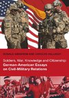 Soldiers, War, Knowledge and Citizenship: German-American Essays on Civil-Military Relations